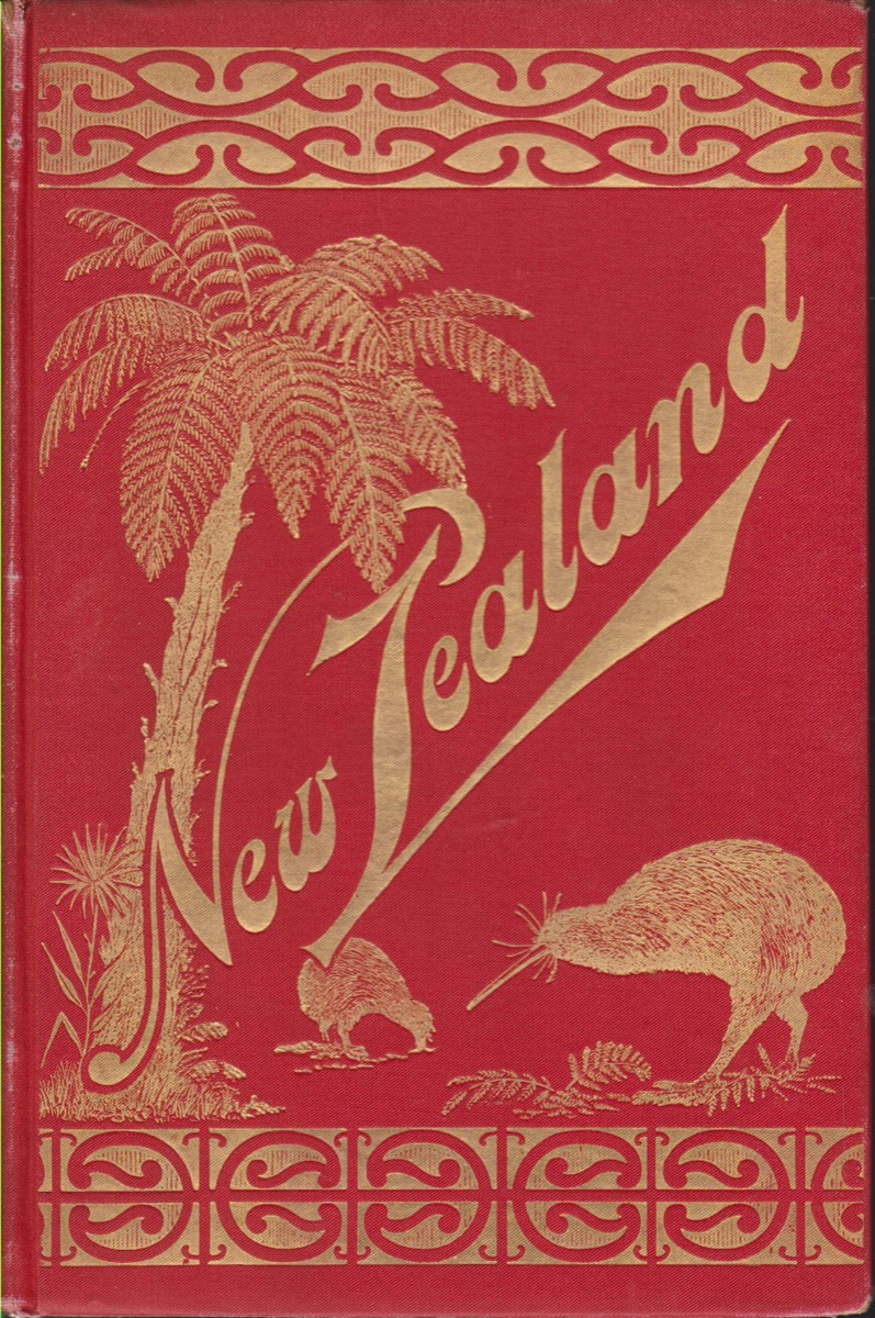 Image for NEW ZEALAND Or Ao-Tea-Roa (The Long Bright World) . its Wealth and Resources, Scenery, Travel-Routes, Spas, and Sport