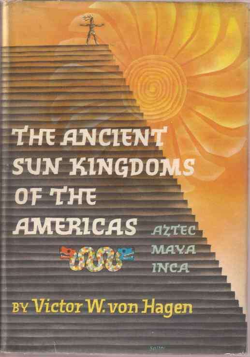 Image for THE ANCIENT SUN KINGDOMS OF THE AMERICAS Aztec, Maya, Inca