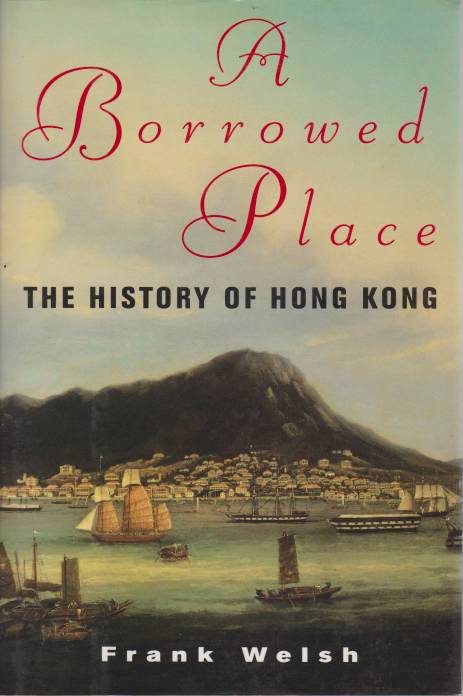 Image for A BORROWED PLACE The History of Hong Kong