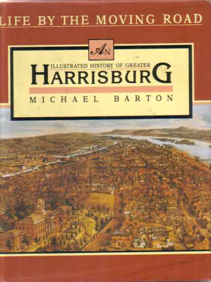 Image for LIFE BY THE MOVING ROAD An Illustrated History of Greater Harrisburg