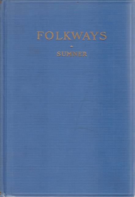 Image for FOLKWAYS A Study of the Sociological Importance of Usages, Manners, Customs, Mores, and Morals