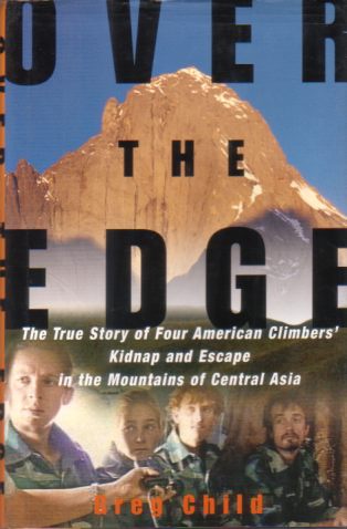 Image for OVER THE EDGE The True Story of Four American Climbers' Kidnap and Escape in the Mountains of Central Asia