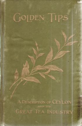 Image for GOLDEN TIPS A Description of Ceylon and its Great Tea Industry