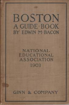 Image for BOSTON A Guide Book. Prepared for the Convention of the National Educational Association, July 6-10 1903; under the Direction of Edwin D. Mead, Frank Foxcroft, and George P. Morris, the Committee on Guide Books Appointed by the Local Executive Committee