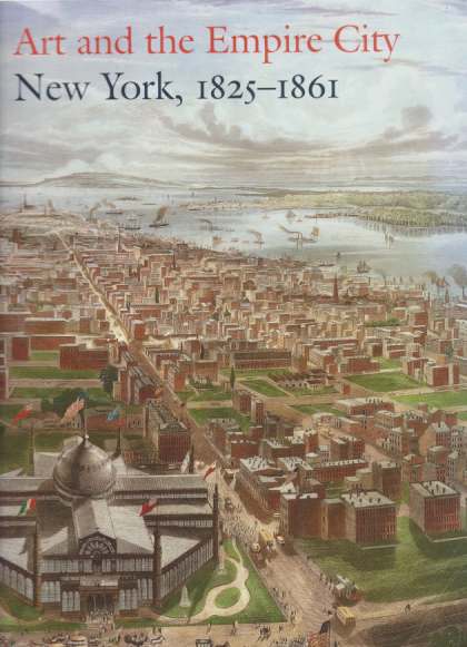 Image for ART AND THE EMPIRE CITY New York, 1825 - 1861