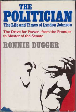 Image for THE POLITICIAN The Life and Times of Lyndon Johnson the Drive for Power, from the Frontier to Master of the Senate