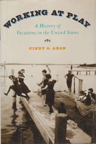 Image for WORKING AT PLAY A History of Vacations in the United States