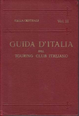 Image for ITALIA CENTRALE Terzo Volume. Territorio a Ouest Della Linea Ferroviaria, Fierenze - Arezzo - Perugia - Foligno - Terni - Roma