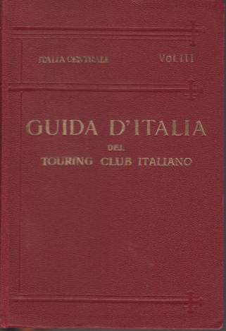 Image for ITALIA CENTRALE Terzo Volume. Territorio a Ouest Della Linea Ferroviaria, Fierenze - Arezzo - Perugia - Foligno - Terni - Roma