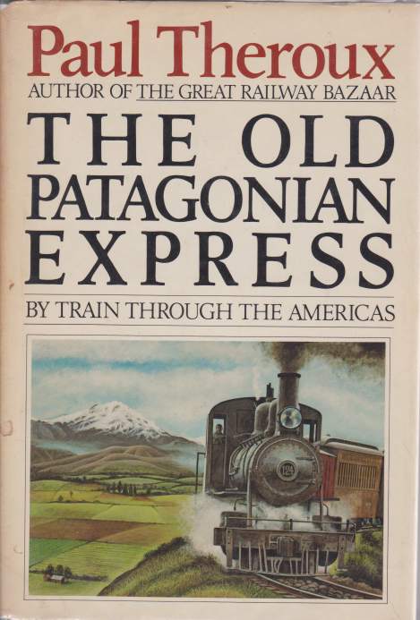 Image for THE OLD PATAGONIAN EXPRESS By Train through the Americas