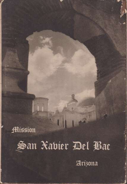 Image for MISSION SAN XAVIER DEL BAC, ARIZONA Descriptive and Historical Guide