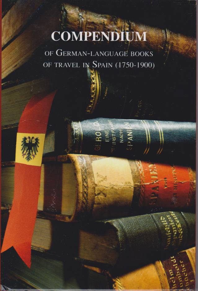 Image for COMPENDIUM OF GERMAN-LANGUAGE BOOKS OF TRAVEL IN SPAIN (1750-1900)