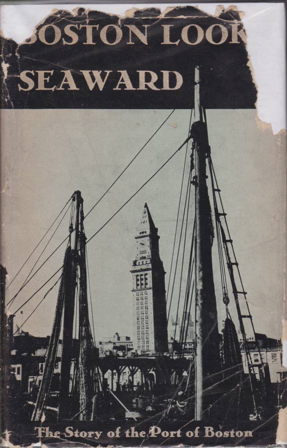 Image for BOSTON LOOKS SEAWARD The Story of the Port: 1630-1940