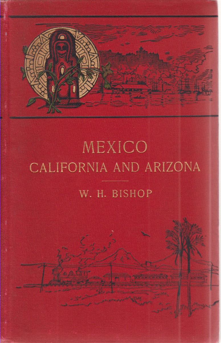 Image for MEXICO CALIFORNIA AND ARIZONA Being a New and Revised Edition of Old Mexico and Her Lost Provinces
