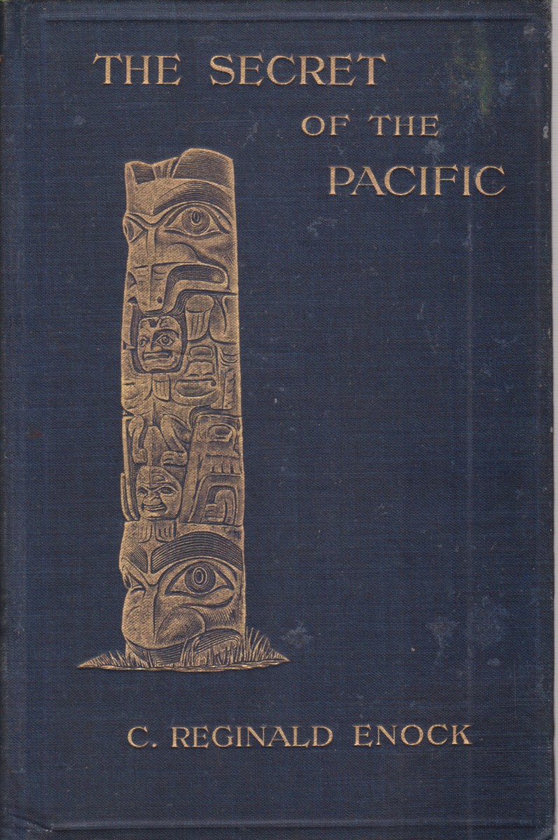 Image for THE SECRET OF THE PACIFIC A Discussion of the Origin of the Early Civilisations of America, the Toltecs, Aztecs, Mayas, Incas, and Their Predecessors: and of the Possibilities of Asiatic Influence Thereon