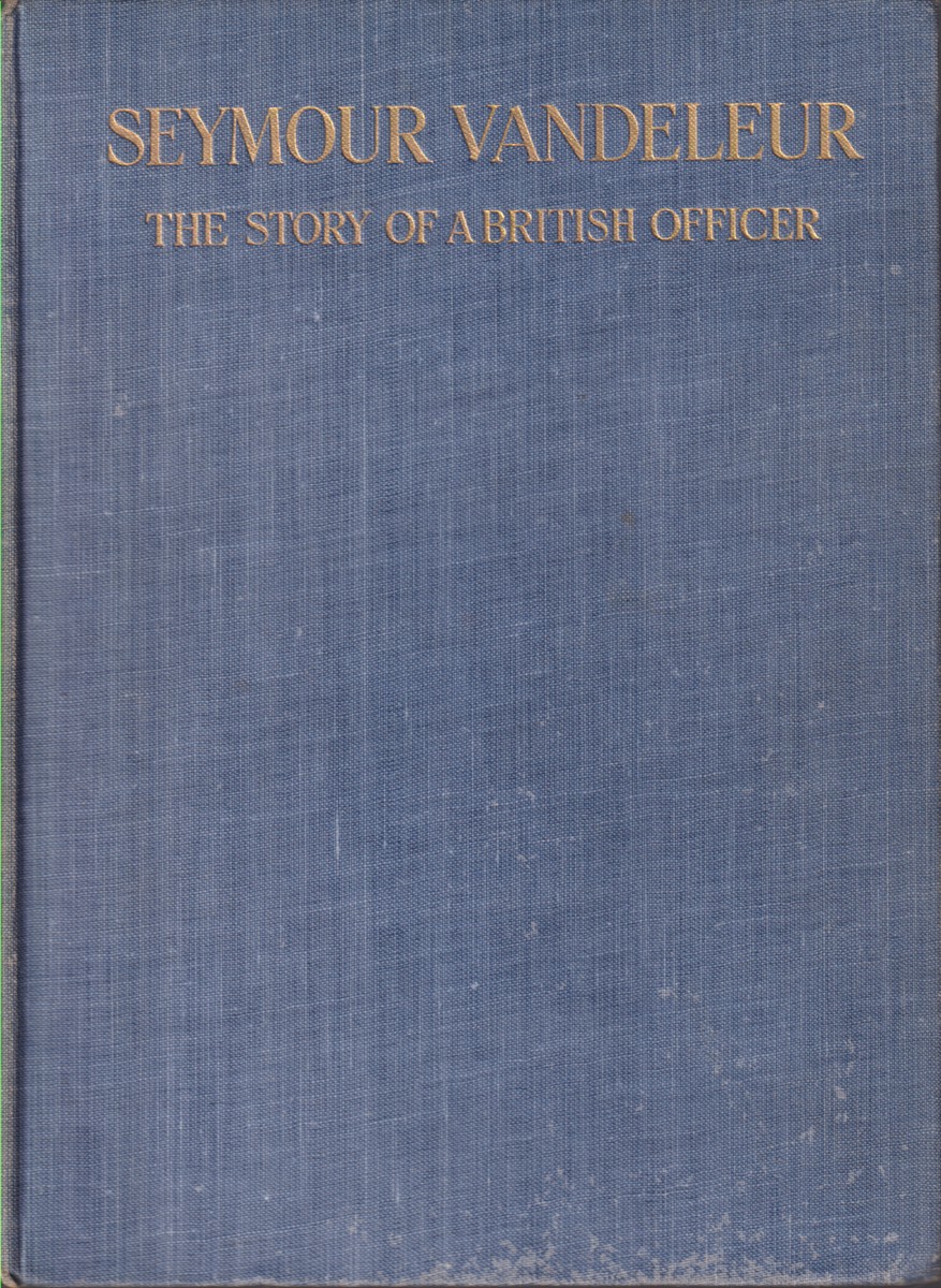 SEYMOUR VANDELEUR A Plain Narrative of the Part Played by British Officers in the Acquisition of Colonies and Dependencies in Africa Representing a Dominion of Greater Extent Than India Added to the British Empire in Less Than Twenty Years