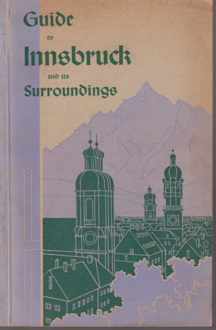 GUIDE TO INNSBRUCK AND ITS SURROUNDINGS Hall, Achen-Lake, Kitzbhel, Igls, Steinach, Seefeld