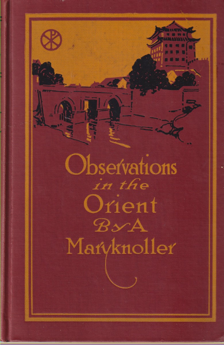 OBSERVATIONS IN THE ORIENT The Account of a Journey to Catholic Mission Fields in Japan, Korea, Manchuria, China, Indo-China, and the Philippines