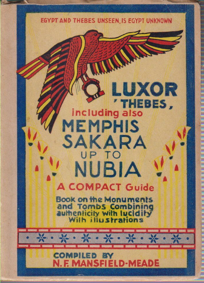 THE LATEST POCKET GUIDEBOOK TO LUXOR & ENVIRONMENTS, INCLUDING ALSO TUT-ANKH-AMEN With Comments on Memphis, Sakkara, Tel El Amarna, Assiout, Abydos, Dendera, Esna, Edfu, Komombo, Assuan & Nubia