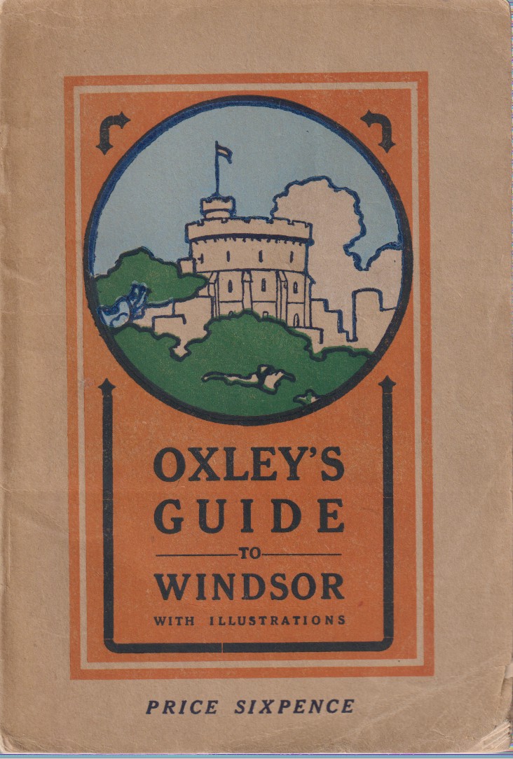 OXLEY'S GUIDE BOOK WINDSOR CASTLE AND THE TOWN AND NEIGHBORHOOD