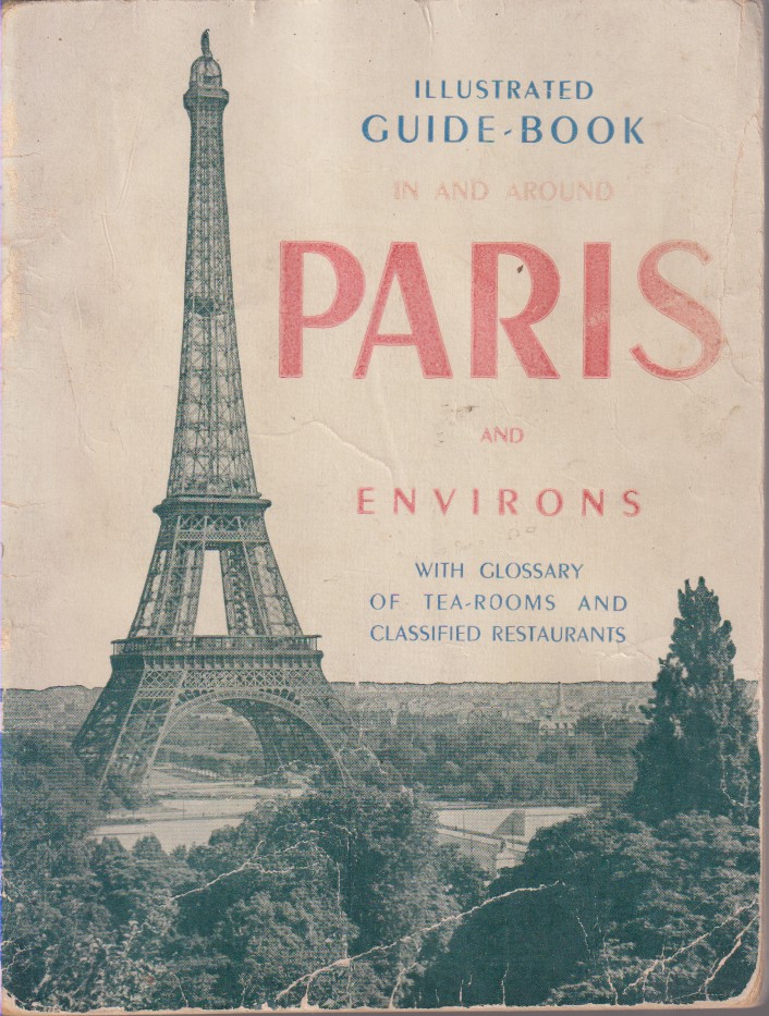 ILLUSTRATED GUIDE-BOOK IN AND AROUND PARIS AND ENVIRONS With Glossary of Tea-Rooms and Classified Restaurants