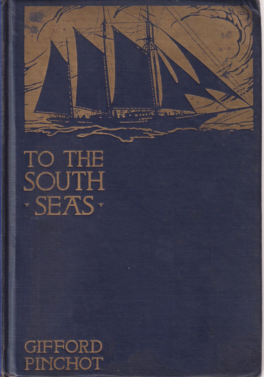 TO THE SOUTH SEAS; The Cruise of the Schooner Mary Pinchot to the Galapagos, the Marquesas, and the Tuamotu Islands, and Tahiti