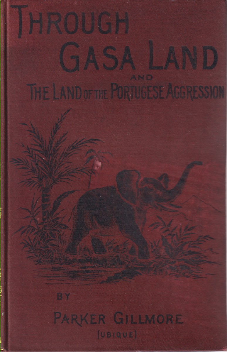 Image for THROUGH GASA LAND, AND THE SCENE OF THE PORTUGUESE AGGRESSION; The Journey of a Hunter in Search of Gold and Ivory. THROUGH GASA LAND, AND THE SCENE OF THE PORTUGUESE AGGRESSION; The Journey of a Hunter in Search of Gold and Ivory.