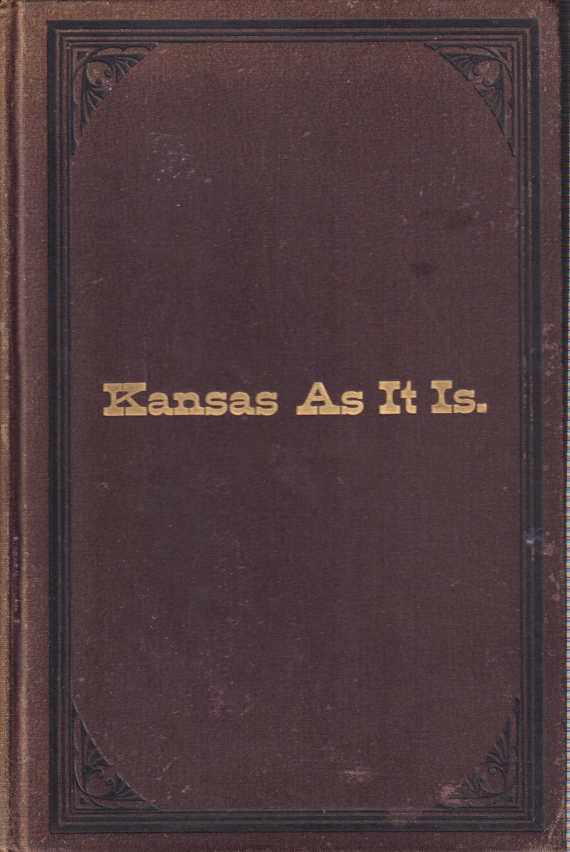 KANSAS AS IT IS; A Complete Review of the Resources, Advantages and Drawbacks of the Great Central State
