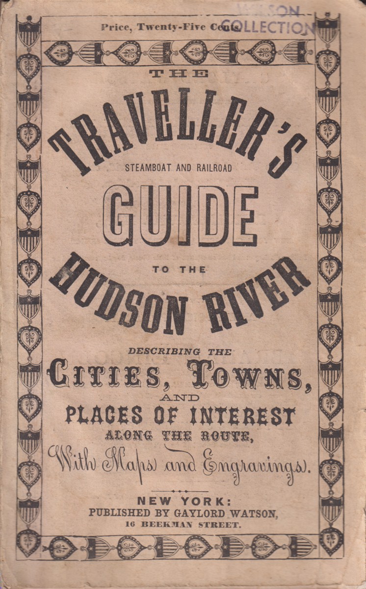 THE TRAVELLER'S GUIDE TO THE HUDSON RIVER; Describing the Cities, Towns, and Places of Interest Along the Route