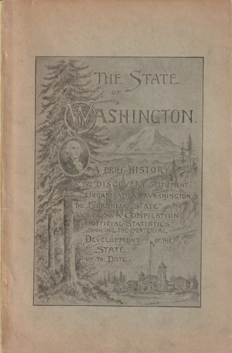 THE STATE OF WASHINGTON; A Brief History of the Discovery, Settlement and Organization of Washington, the 