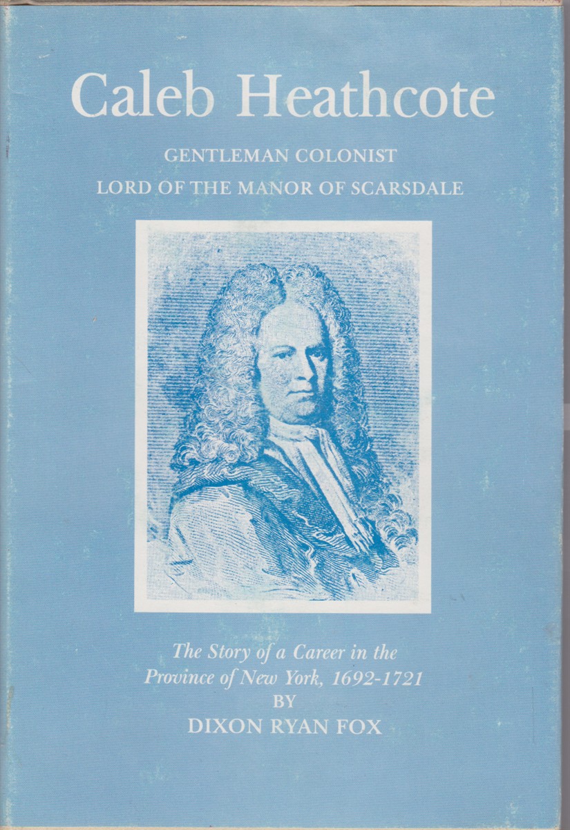 Image for CALEB HEATHCOATE Gentleman Colonist. the Story of a Career in the Province of New York 1692-1721