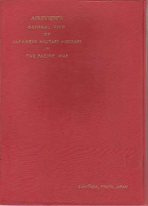 Image for GENERAL VIEW OF JAPANESE MILITARY AIRCRAFT IN THE PACIFIC WAR [2 VOLUME SET]