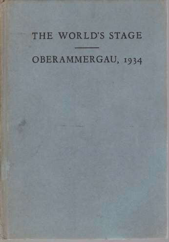 Image for THE WORLD'S STAGE - OBERAMMERGAU, 1934 A Book about the Passion Play: its History, its Meaning and its People