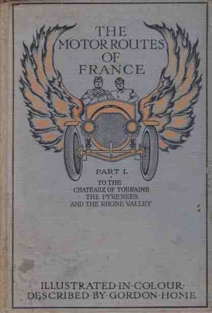 Image for THE MOTOR ROUTES OF FRANCE To the Chateaux of Touraine, Biarritz, the Pyrenees, the Riviera, & the Rhone Valley