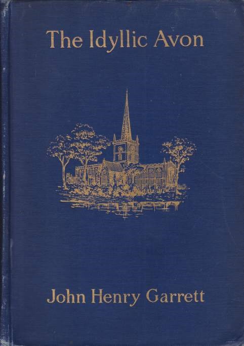 Image for THE IDYLLIC AVON Being a Simple Description of the Avon from Tewkesbury to Above Stratford-On-Avon, with Songs & Pictures of the River and its Neighbourhood