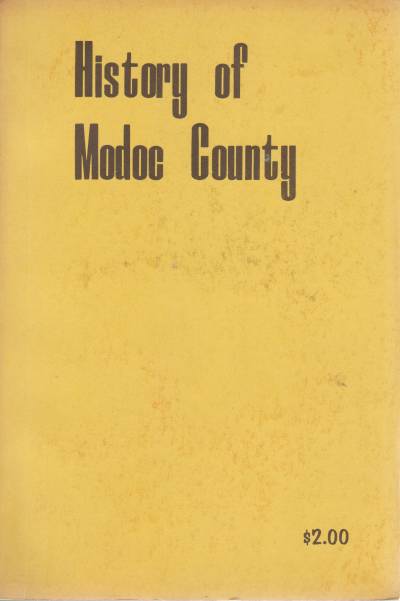 Image for HISTORY OF MODOC COUNTY A Partial Recording of Interesting and Historical Events in Modoc County