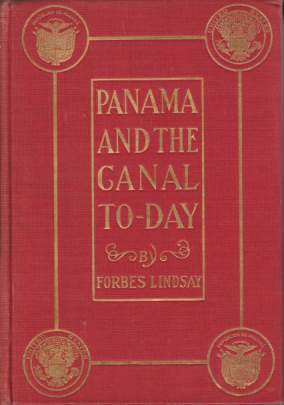 Image for PANAMA AND THE CANAL TO-DAY An Historical Account of the Canal Project from the Earliest Times with Special Reference to the Enterprises of the French Company and the United States, with a Detailed Description of the Waterway As it Will be Ultimately Constructed: Together with (...)