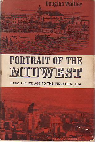 Image for PORTRAIT OF THE MIDWEST From the Ice Age to the Industrial Era