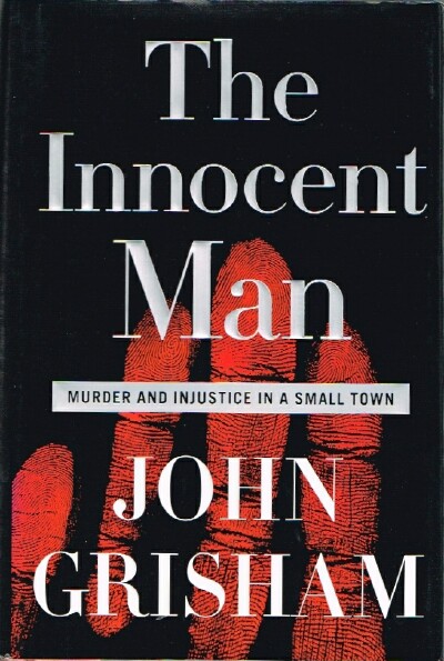 GRISHAM, JOHN - The Innocent Man: Murder and Injustice in a Small Town