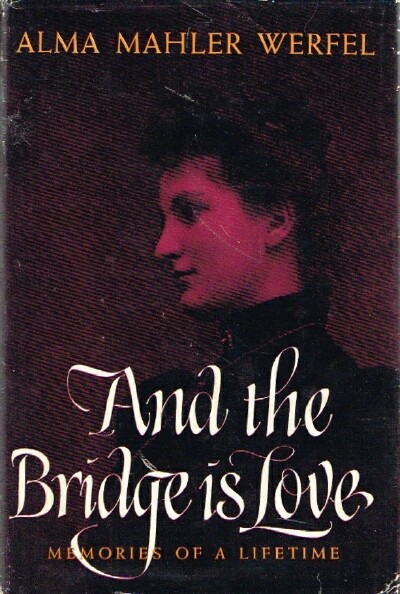 WERFEL, ALMA MAHLER - And the Bridge Is Love: Memories of a Lifetime