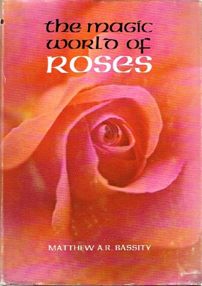 BASSITY, MATTHEW A.R. - The Magic World of Roses