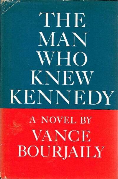 BOURJAILY, VANCE - The Man Who Knew Kennedy