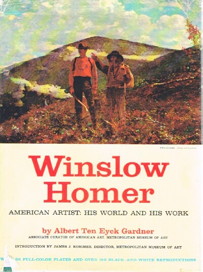 GARDNER, ALBERT TEN EYCK - Winslow Homer: American Artist: His World and His Work