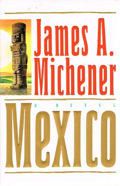 MICHENER, JAMES A. - Mexico: A Novel