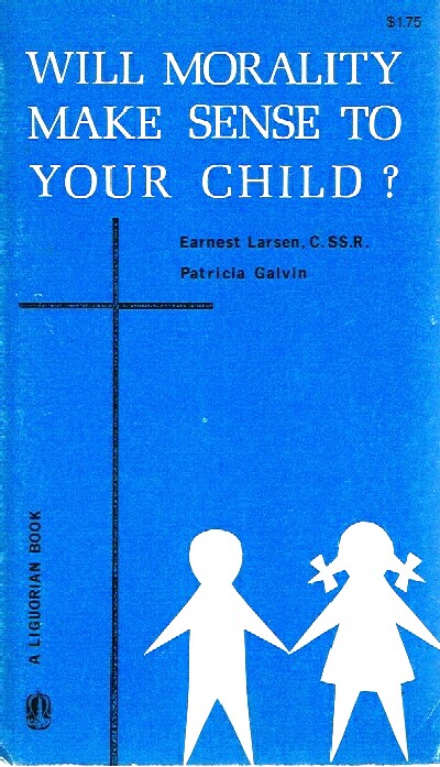 LARSEN, EARNEST AND GALVIN, PATRICIA - Will Morality Make Sense to Your Child?