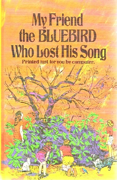 THOMAS, PATRICIA - My Friend the Bluebird Who Lost His Song: Printed Just for You by Computer