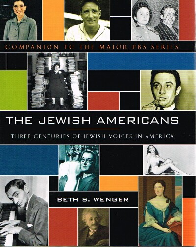 WENGER, BETH - The Jewish Americans Three Centuries of Jewish Voices in America