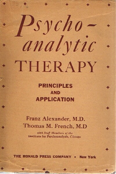 ALEXANDER, FRANZ; THOMAS MORTON FRENCH - Psychoanalytic Therapy Principles and Application