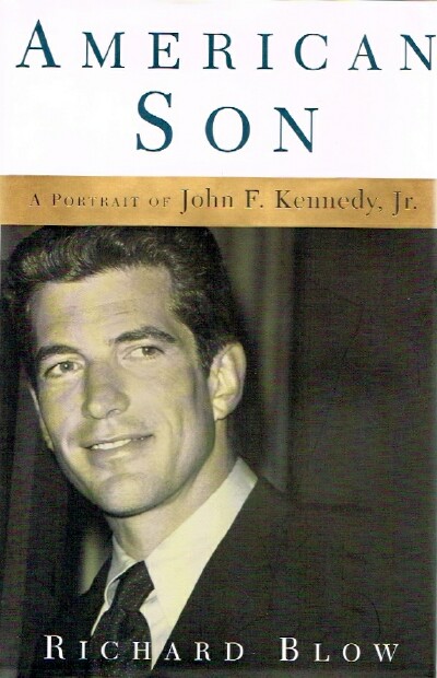 BLOW, RICHARD - American Son: A Portrait of John F. Kennedy, Jr.