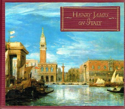 JAMES, HENRY BENNETT - Henry James on Italy: Selections from Italian Hours